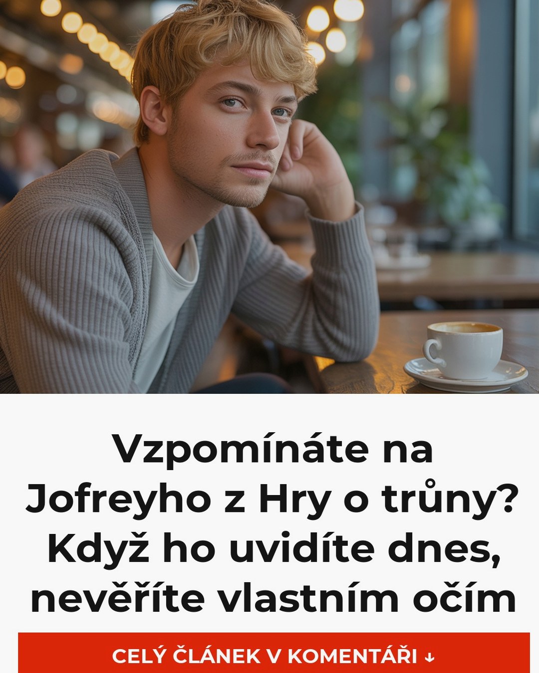 Vzpomínáte na Jofreyho z Hry o trůny? Když ho uvidíte dnes, nevěříte vlastním očím
