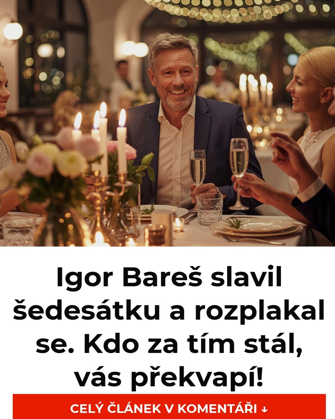 Igor Bareš slavil šedesátku a rozplakal se. Kdo za tím stál, vás překvapí!