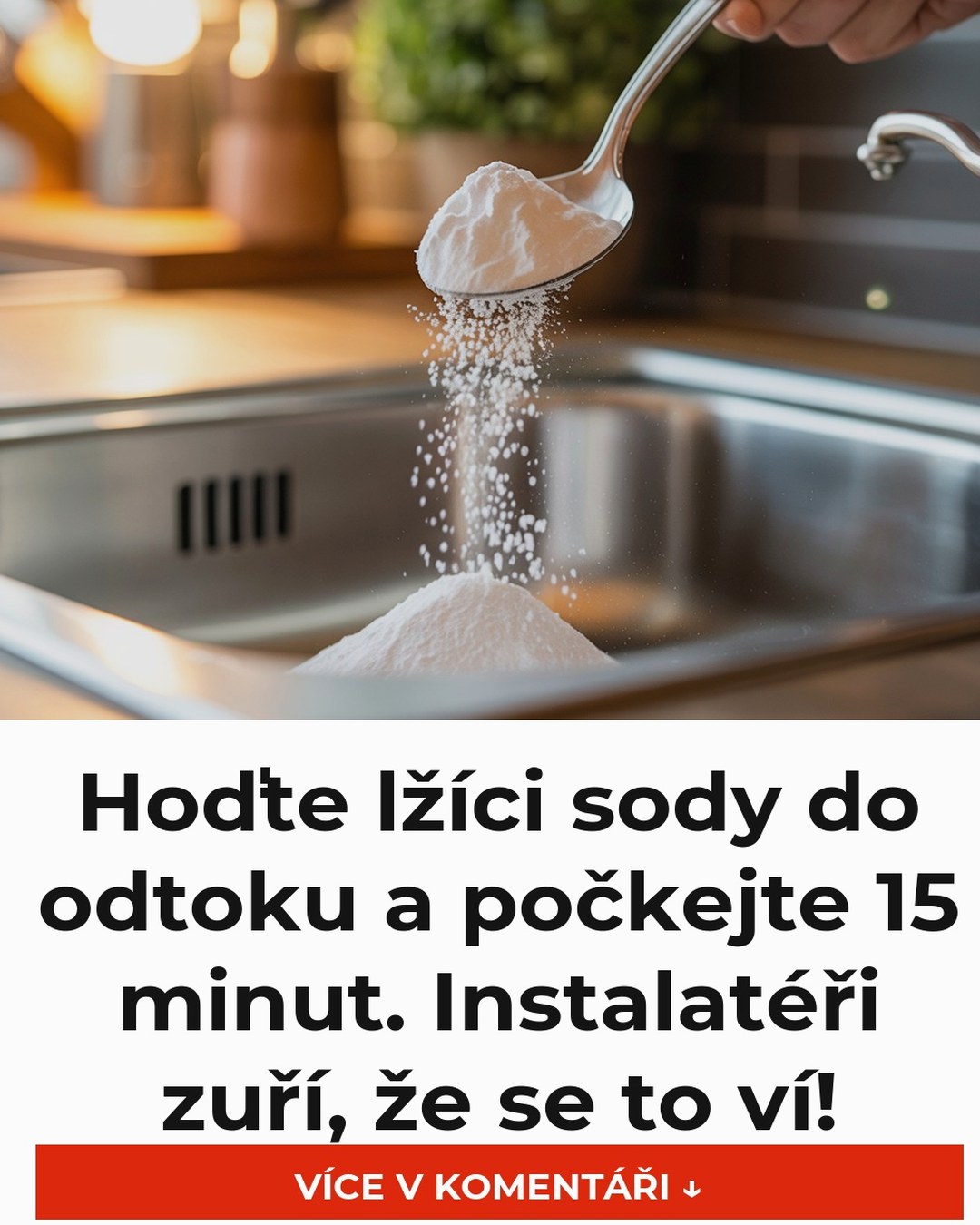 Hoďte lžíci sody do odtoku a počkejte 15 minut. Instalatéři zuří, že se to ví!