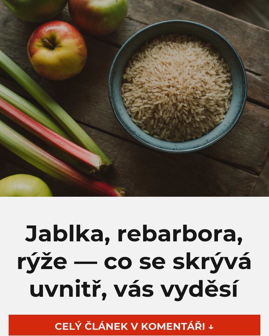 Jablka, rebarbora, rýže — co se skrývá uvnitř, vás vyděsí