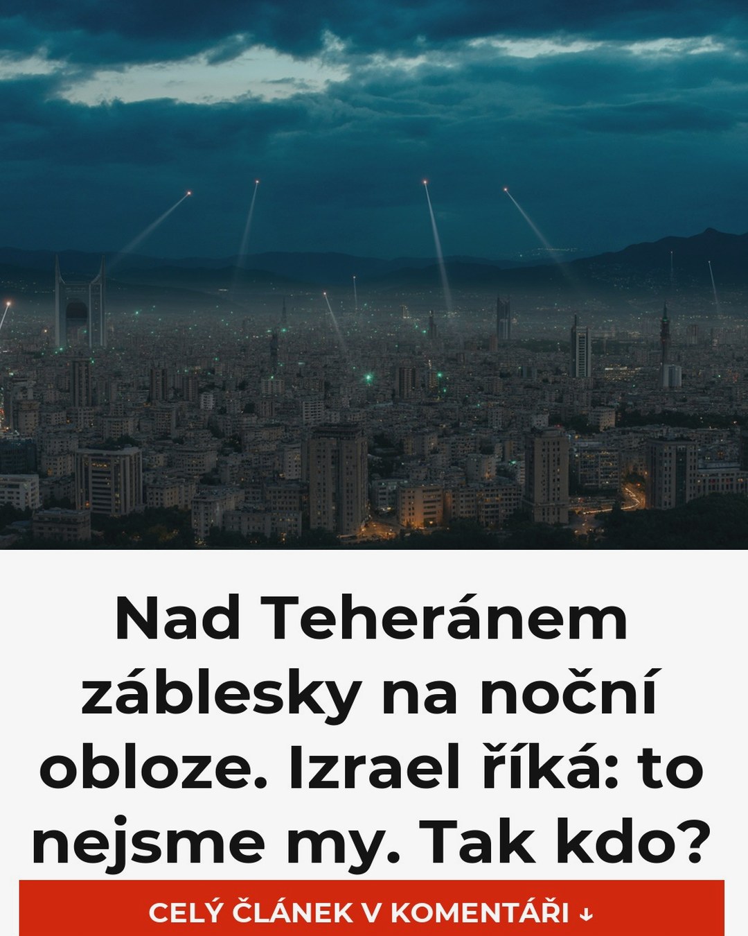 Nad Teheránem záblesky na noční obloze. Izrael říká: to nejsme my. Tak kdo?