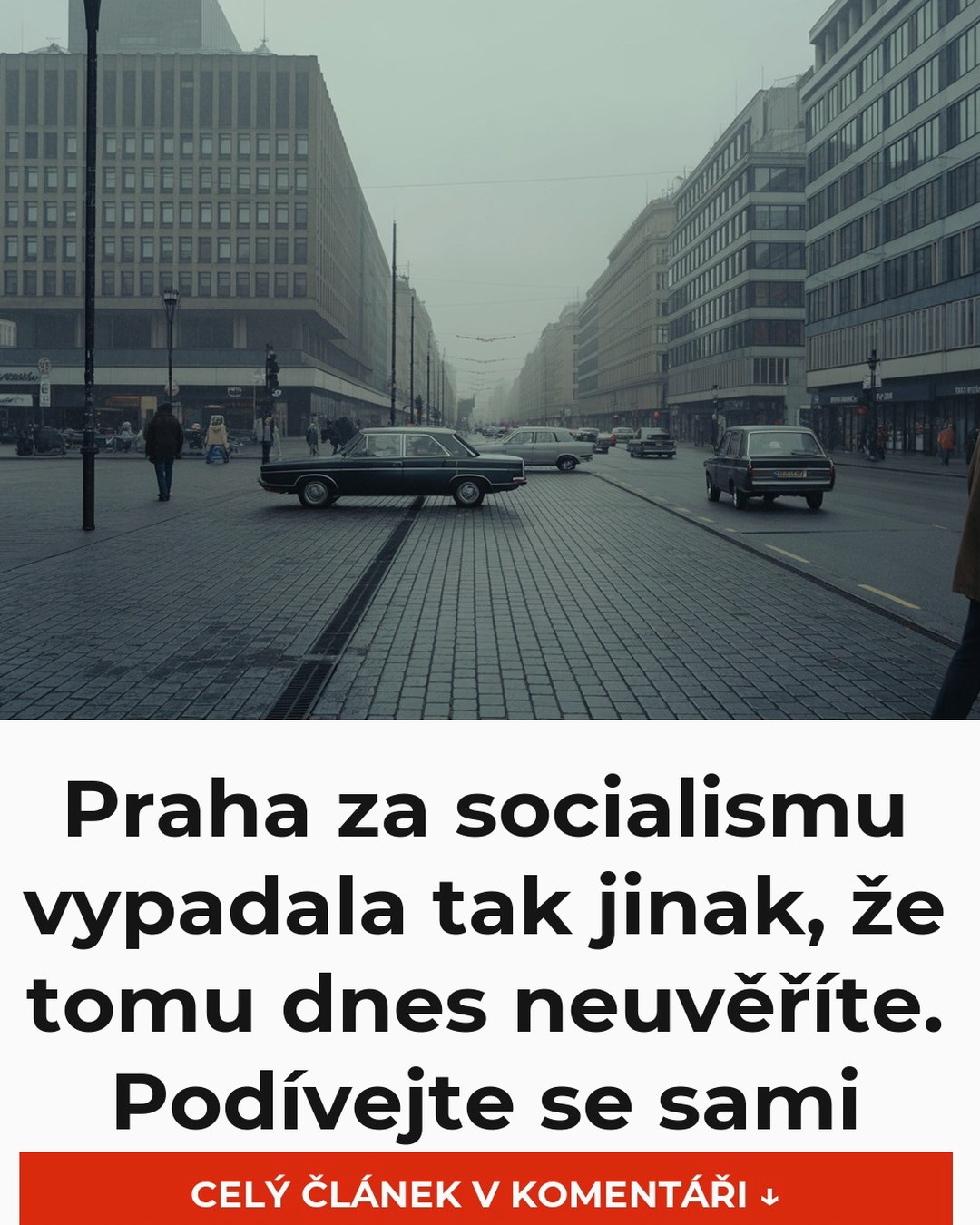 Praha za socialismu vypadala tak jinak, že tomu dnes neuvěříte. Podívejte se sami