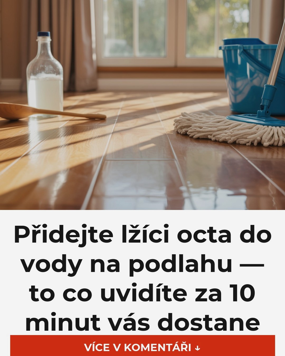 Přidejte lžíci octa do vody na podlahu — to co uvidíte za 10 minut vás dostane