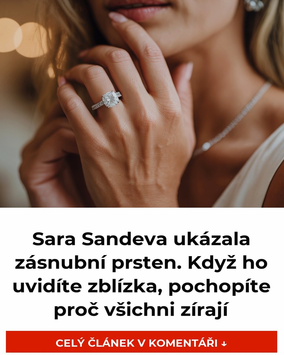 Sara Sandeva ukázala zásnubní prsten. Když ho uvidíte zblízka, pochopíte proč všichni zírají