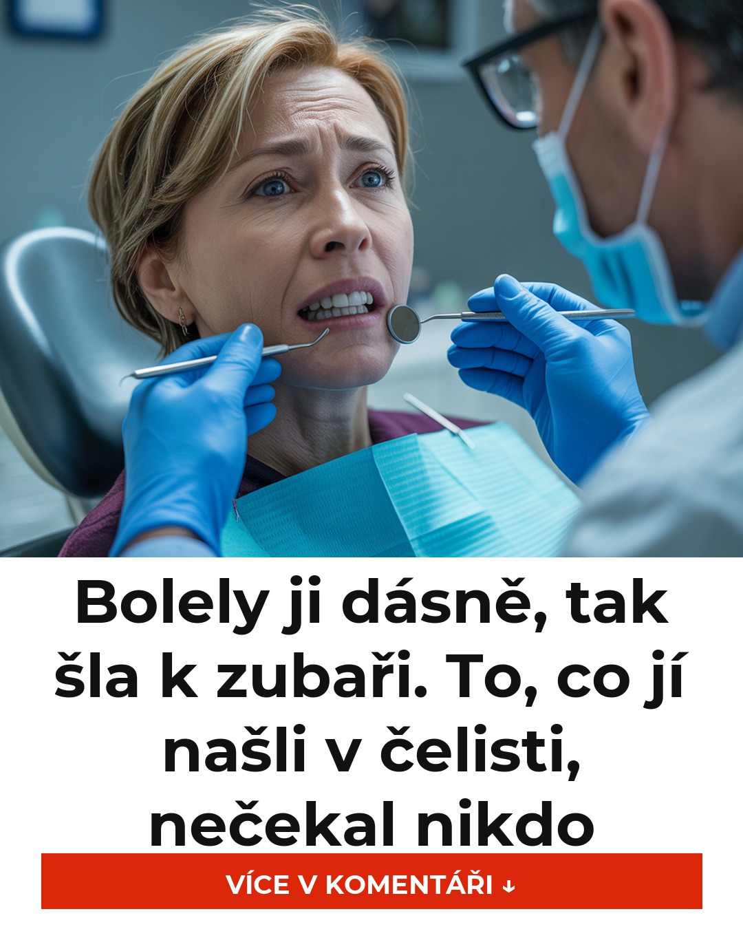 Bolely ji dásně, tak šla k zubaři. To, co jí našli v čelisti, nečekal nikdo
