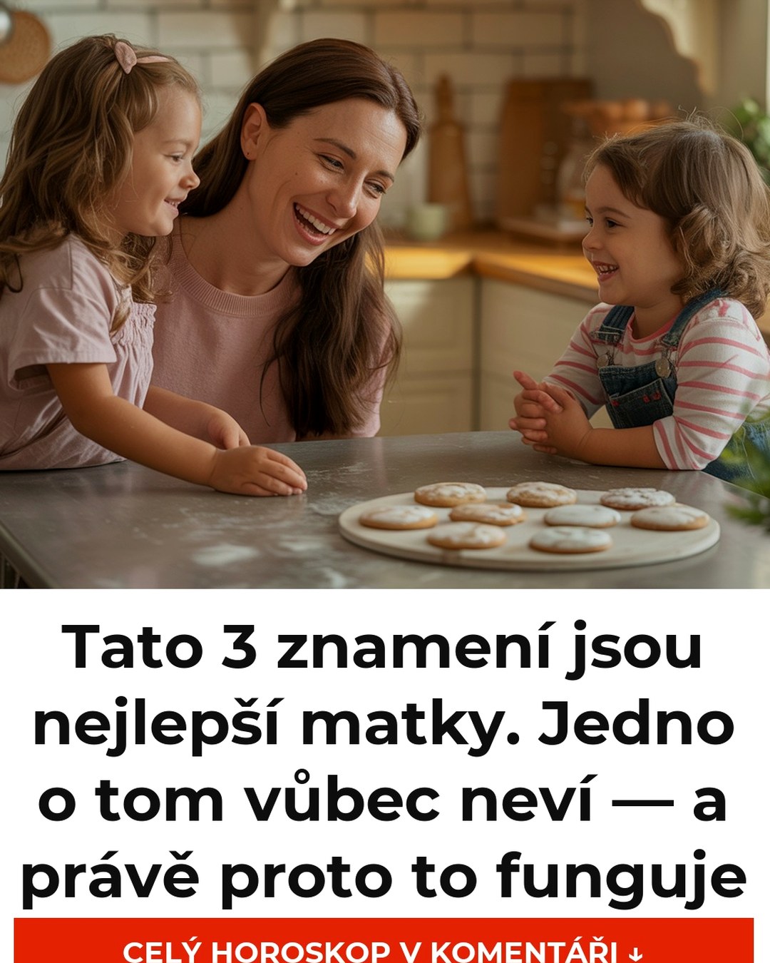 Tato 3 znamení jsou nejlepší matky. Jedno o tom vůbec neví — a právě proto to funguje