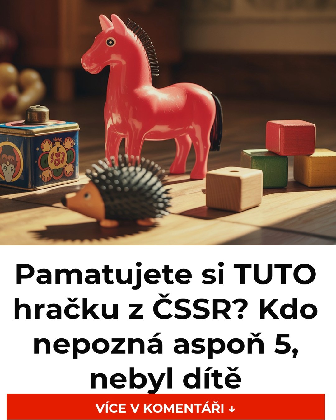 Pamatujete si TUTO hračku z ČSSR? Kdo nepozná aspoň 5, nebyl dítě