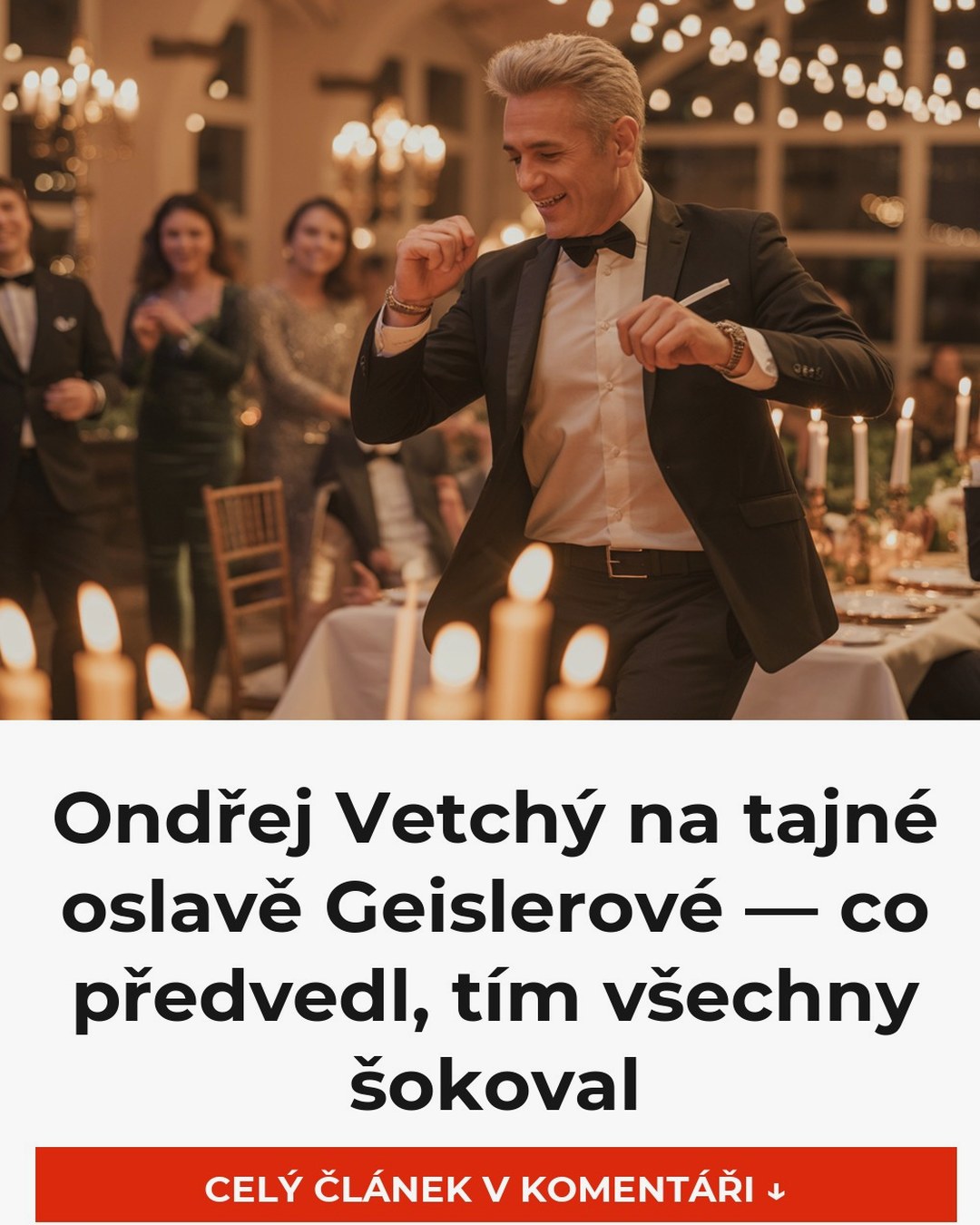 Ondřej Vetchý na tajné oslavě Geislerové — co předvedl, tím všechny šokoval