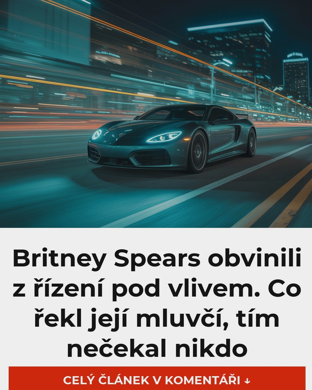 Britney Spears obvinili z řízení pod vlivem. Co řekl její mluvčí, tím nečekal nikdo