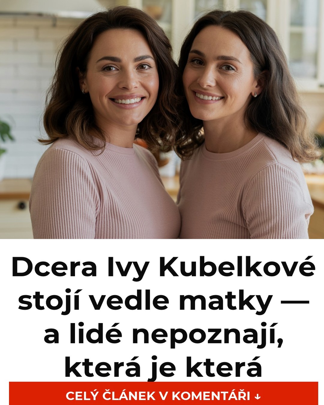 Dcera Ivy Kubelkové stojí vedle matky — a lidé nepoznají, která je která
