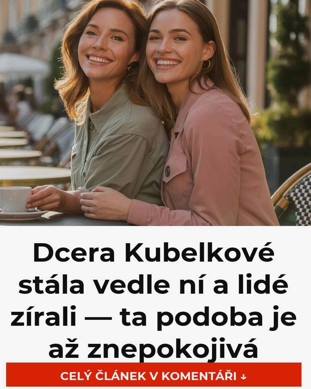 Dcera Kubelkové stála vedle ní a lidé zírali — ta podoba je až znepokojivá
