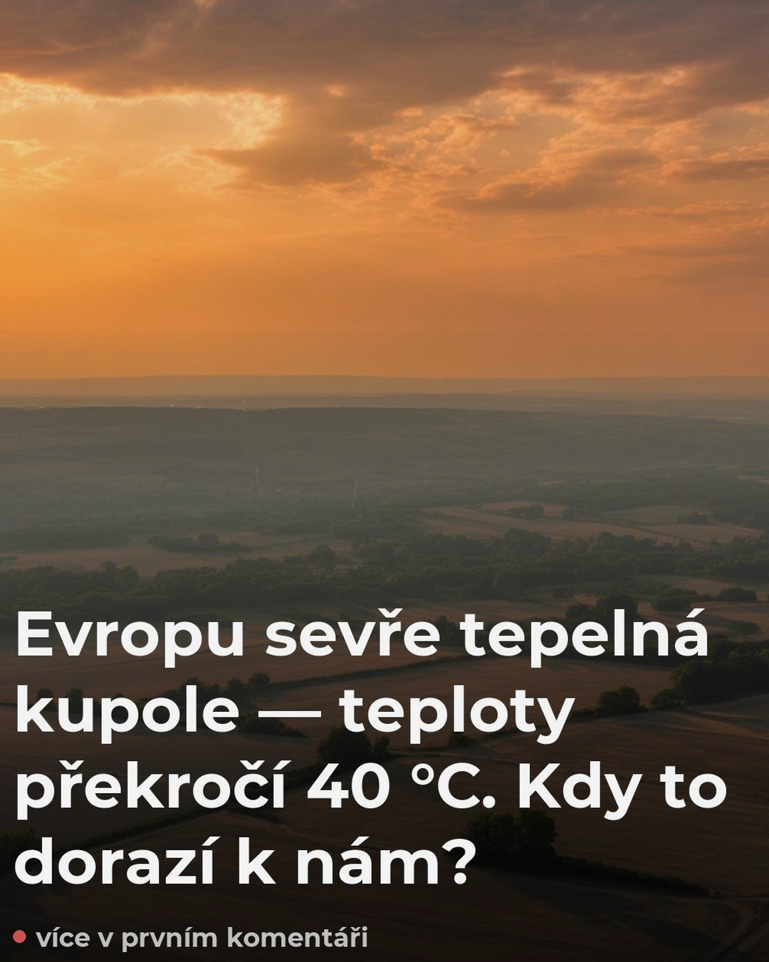Evropu sevře tepelná kupole — teploty překročí 40 °C. Kdy to dorazí k nám?