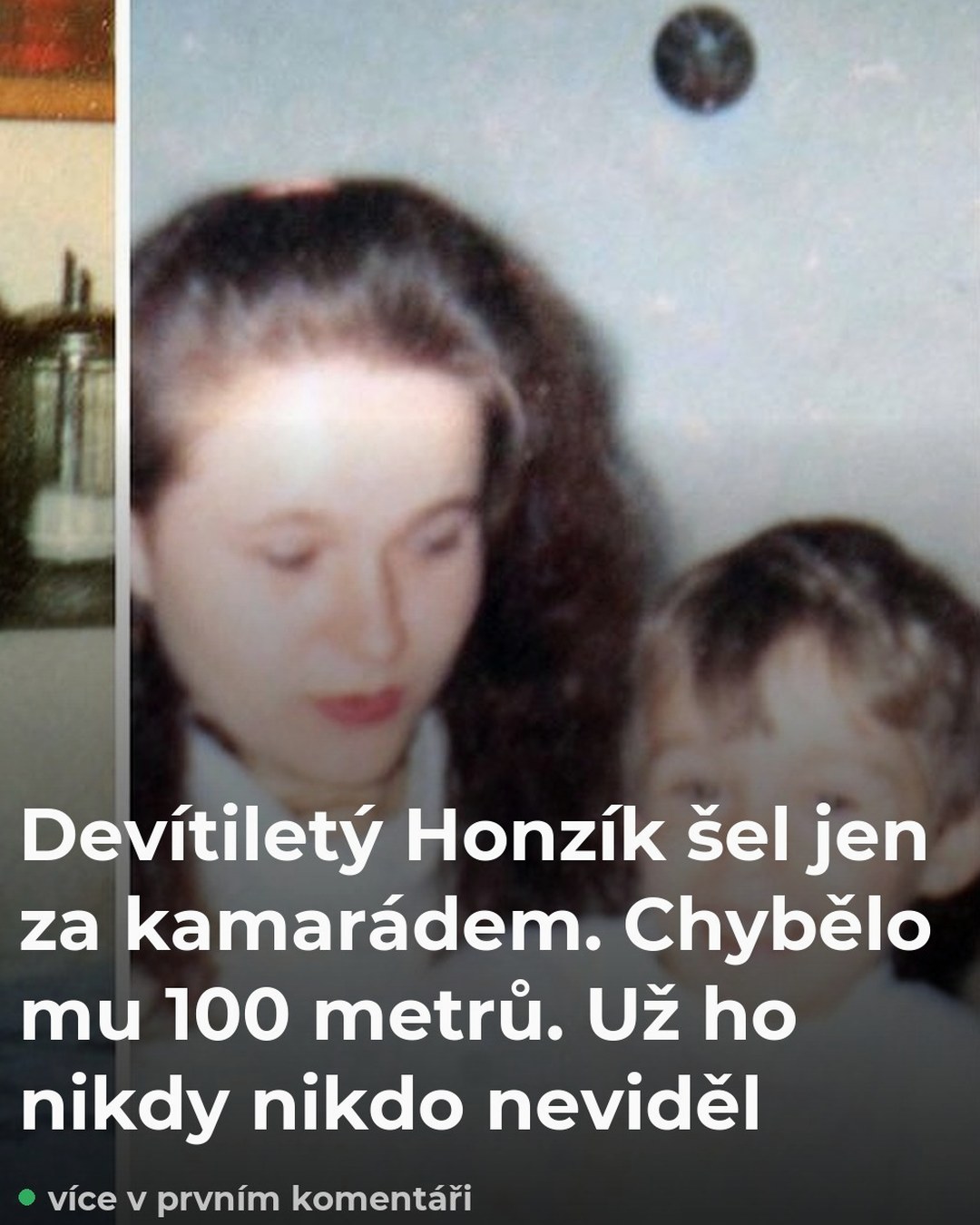 Devítiletý Honzík šel jen za kamarádem. Chybělo mu 100 metrů. Už ho nikdy nikdo neviděl