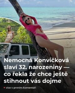 Konvičková slaví 32 a řekla jednu větu — dojme vás k slzám