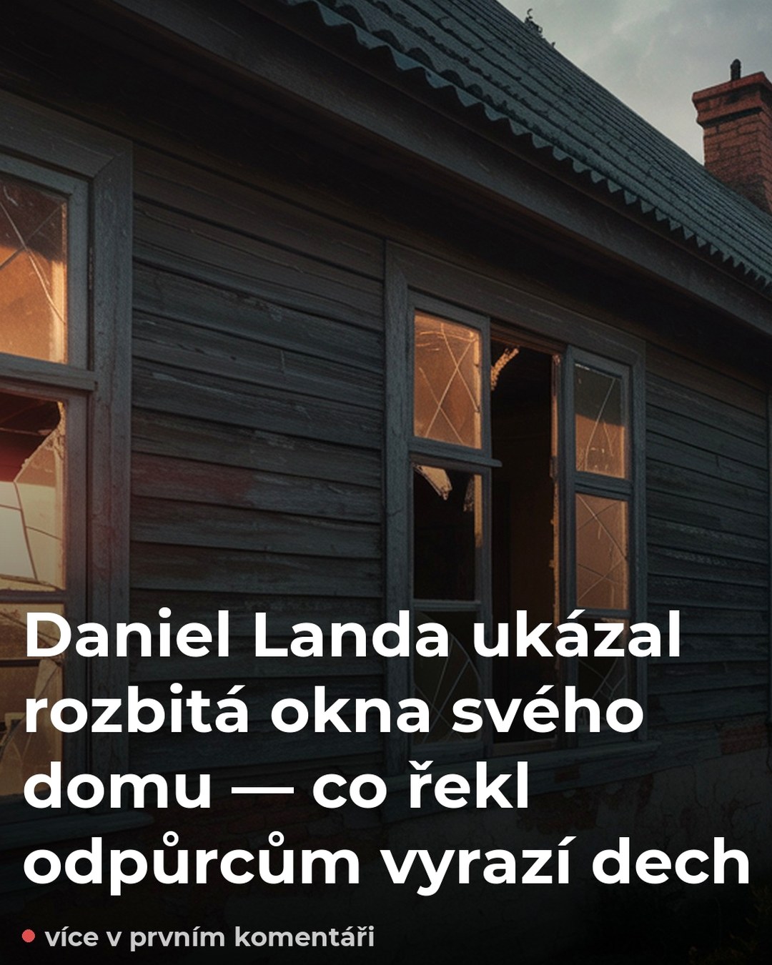 Daniel Landa ukázal rozbitá okna svého domu — co řekl odpůrcům vyrazí dech