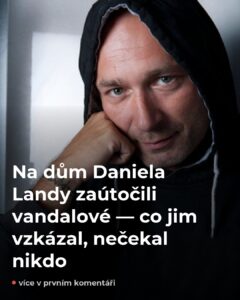 Na dům Daniela Landy zaútočili — jeho reakce překvapila všechny