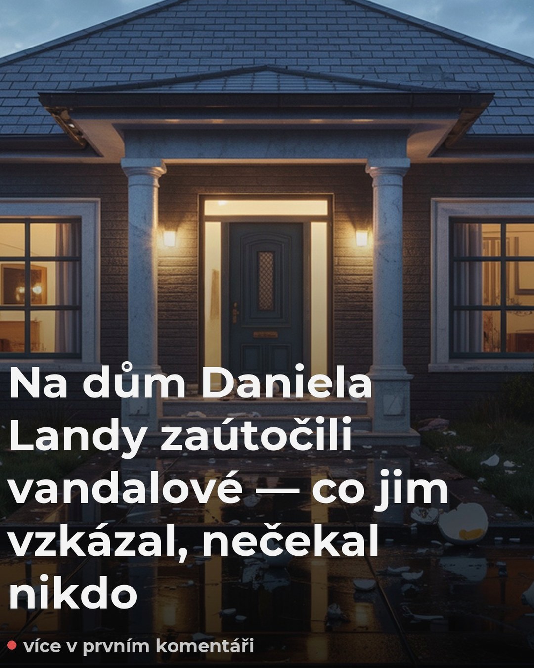 Na dům Daniela Landy zaútočili vandalové — co jim vzkázal, nečekal nikdo