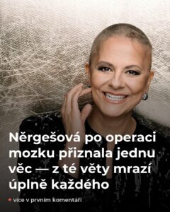Něrgešová po operaci mozku řekla větu, která vám vyrazí dech