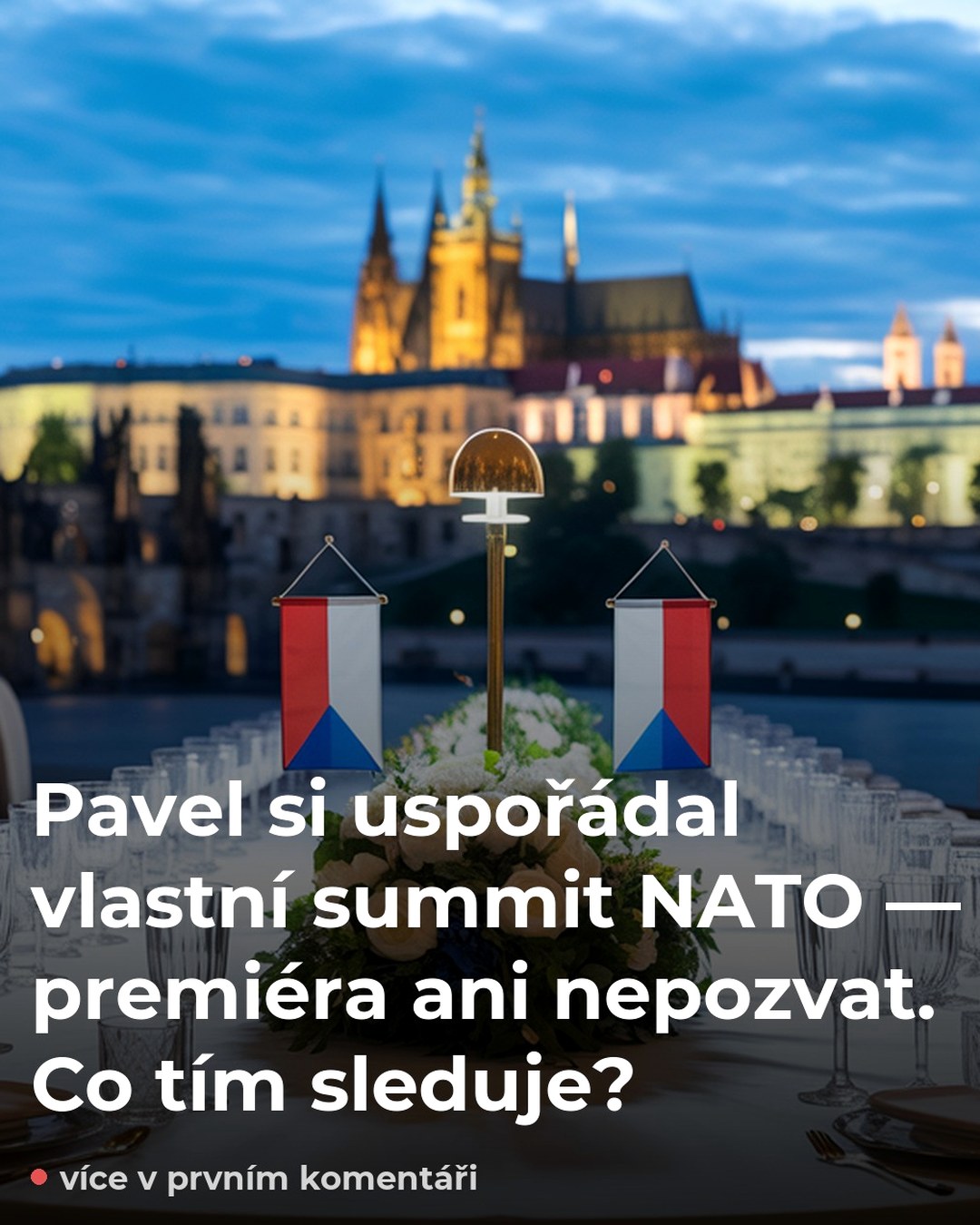 Pavel si uspořádal vlastní summit NATO — premiéra ani nepozvat. Co tím sleduje?