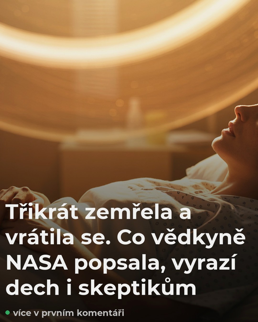 Třikrát zemřela a vrátila se. Co vědkyně NASA popsala, vyrazí dech i skeptikům