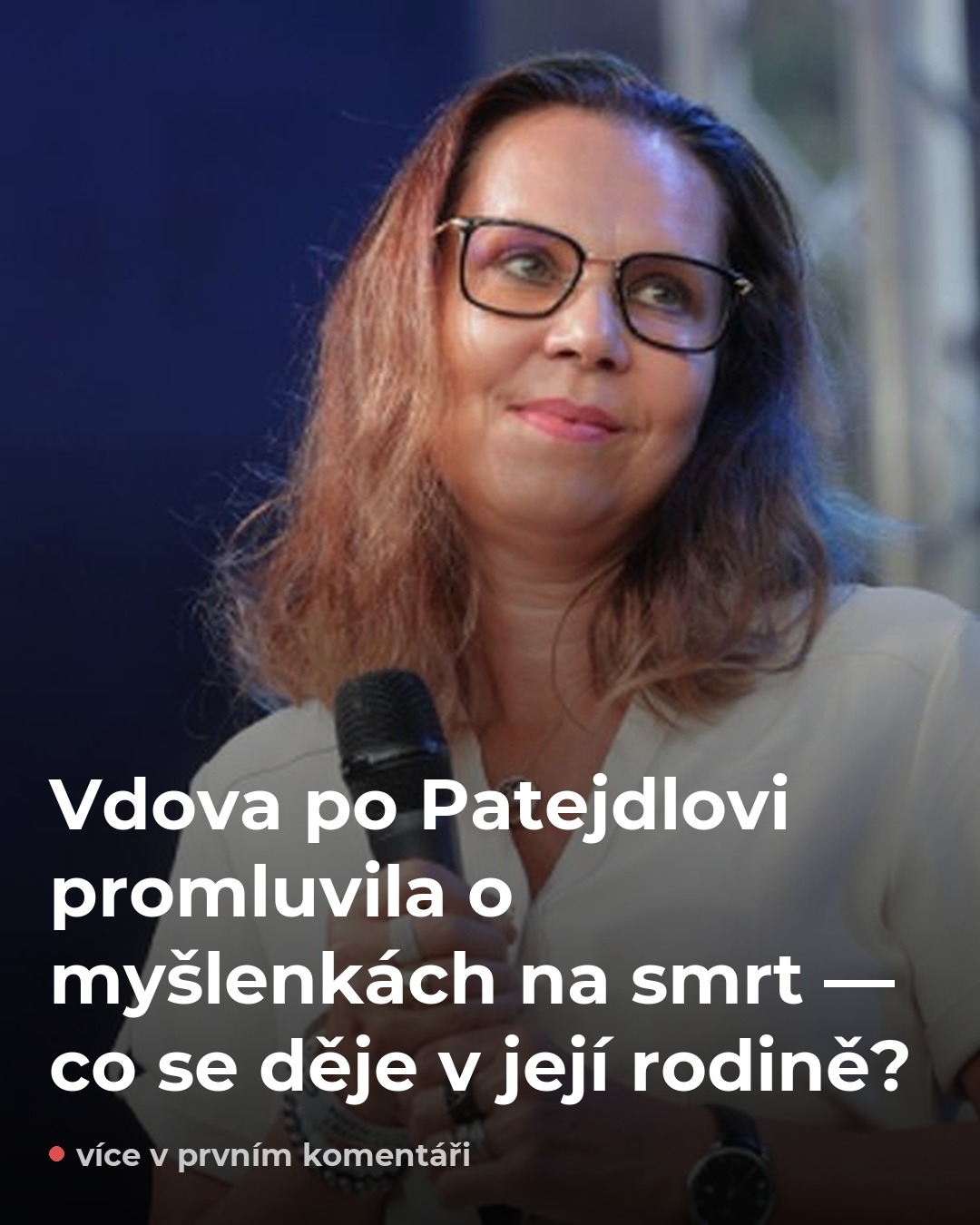 Vdova po Patejdlovi přiznala myšlenky na smrt — důvod je v rodině