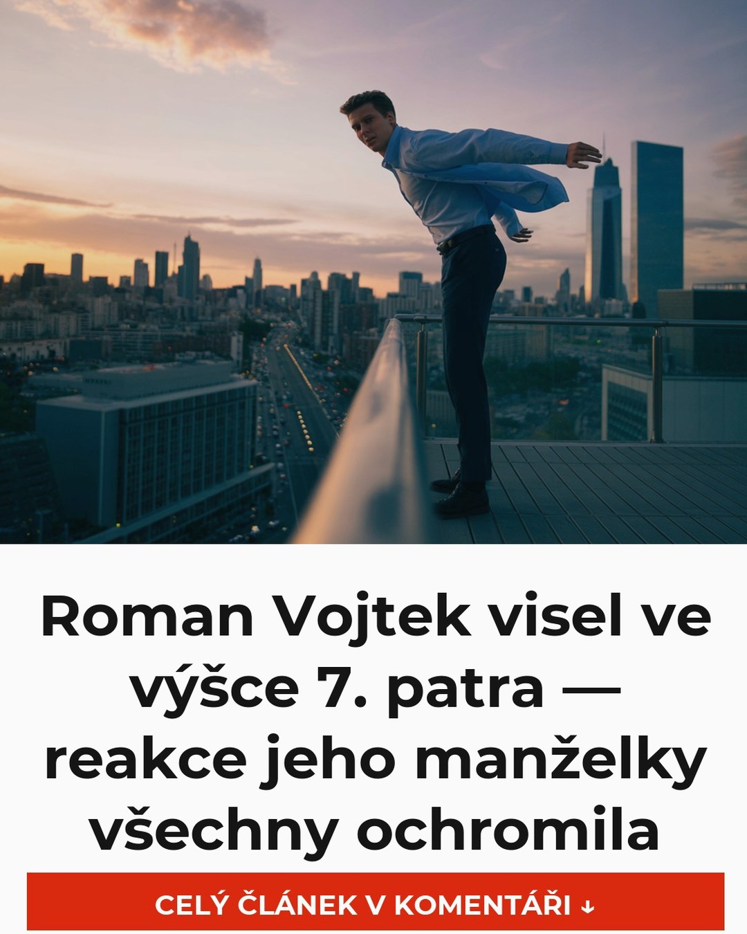 Roman Vojtek visel ve výšce 7. patra — reakce jeho manželky všechny ochromila