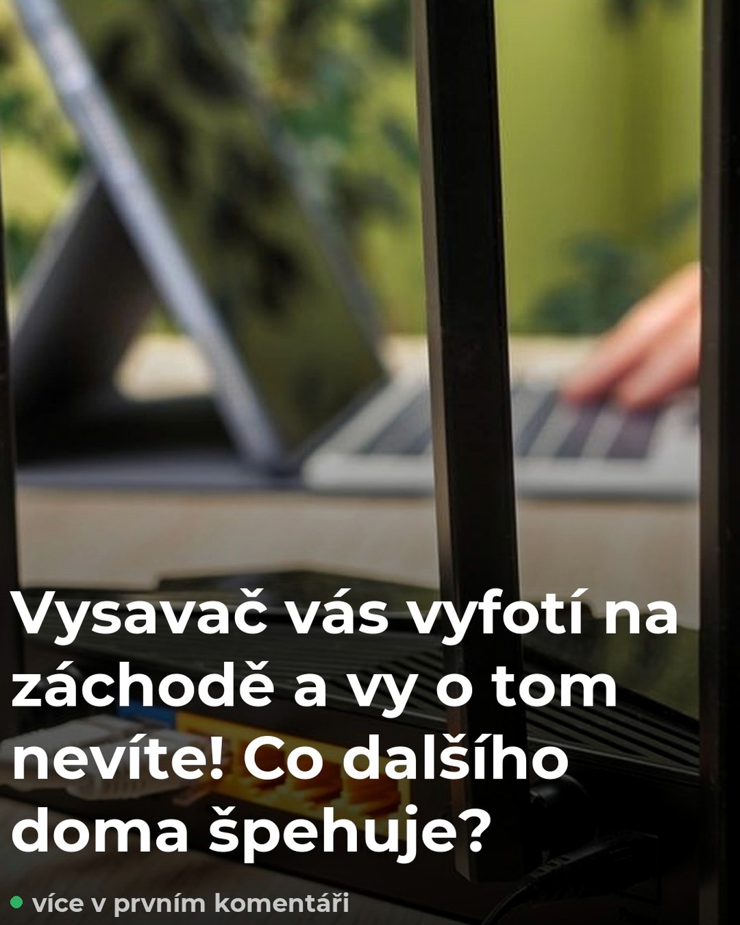 Vysavač vás vyfotí na záchodě a vy o tom nevíte! Co dalšího doma špehuje?