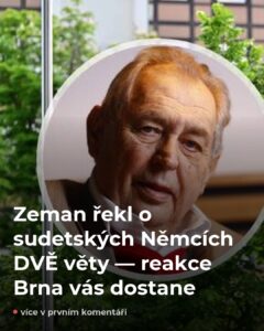 Zeman promluvil o sudetských Němcích — Brno ztichlo a Česko se rozdělilo